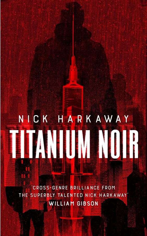the front cover for Titanium Noir by Nick Harkaway. The cover is in various shades of dark red. There is a dark red outline of a city skyline with the image of a hypodermic needle towering over it in a slight bright shade of red. Towering over that needle is the outline of a man in a darker shade of red.