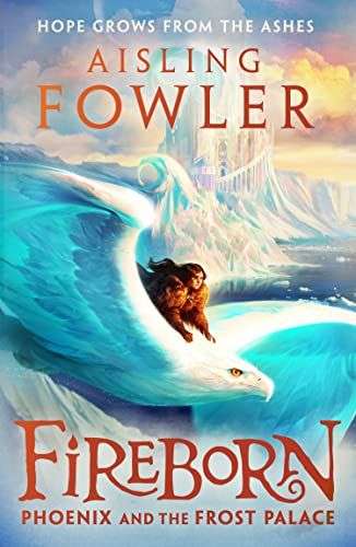 The front cover for Phoenix and the Frost Palace by Aisling Fowler. A young girl is riding on the back of a giant white eagle with a large frozen palace in the background.