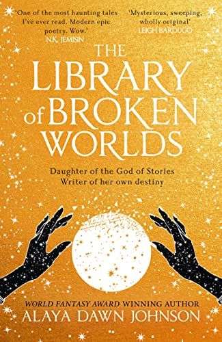 The front cover of The Library of Broken Worlds by Alaya Dawn Johnson. The page is golden. In the lower half of the page is a white globe and two black hands are reaching out to it.