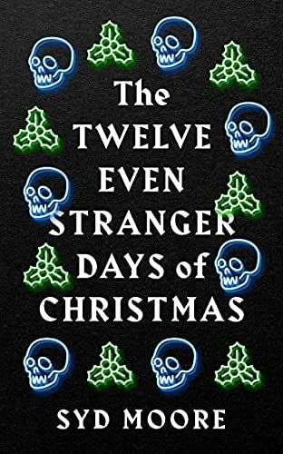 THE TWELVE EVEN STRANGER DAYS OF CHRISTMAS By Syd Moore