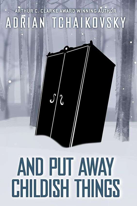 The front cover for And Put Childish Things Away by Adrian Tchaikovsky. There is a large doubled doored black wardrobe in the middle of a forest in winter with snow coming up around the bottom of the wardrobe.