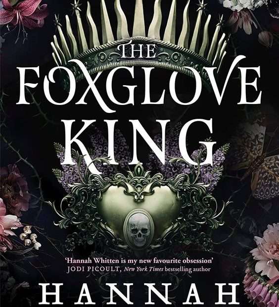 The front cover for The Foxglove King by Hannah Whitten. There is an elaborate heart in the middle of the page. There is the image of a skull on the bottom half of the heart. Above the heart is a crown with spikes on it. The spikes are alternating straight and spiky with stars on the straight. Around the edge of the page are pink, white and purple foxglove flowers.