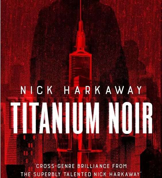 the front cover for Titanium Noir by Nick Harkaway. The cover is in various shades of dark red. There is a dark red outline of a city skyline with the image of a hypodermic needle towering over it in a slight bright shade of red. Towering over that needle is the outline of a man in a darker shade of red.