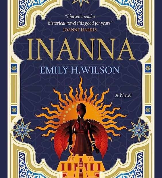 The front cover of Inanna by Emily H. Wilson. In the bottom half of the page in the middle is the dark outline of a woman with wings. The wings are tipped with red. Behind them is a depiction of the sun. Surrounding the image is elaborate gold and blue detail.