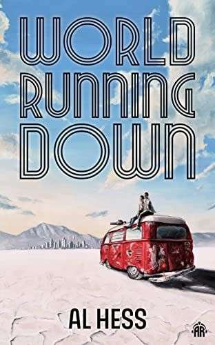 The front cover for World Running Down by Al Hess. There is a red camper van in the front right hand side of the page. The landscape around them is a desert with mountains in the distance. There are two people sitting on the van's roof.