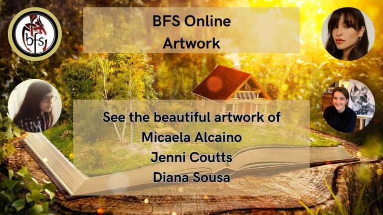 Shown is a graphic that has a sunny forest background with a book resting on a felled tree trunk. The book has grass, trees and a house growing from the open pages. Top left is the BFS logo, a red and black dragon design curling around the letters ‘BFS’. Top right is Micaela Alcaino, who has long dark hair with a fringe. She has her head turned towards the camera. Bottom left is Diana Sousa. She has long, dark hair and is wearing glasses, while turned away from the camera. Bottom right is Jenni Coutts, who has short, dark hair and is smiling. She is wearing a black jumper and behind her is black and white artwork. On the bottom right and left is At the top are lines of black text, saying 'BFS Online Artwork.’ Below are lines of black text, saying ‘See the beautiful artwork of Micaela Alcaino, Jenni Coutts, Diana Sousa.