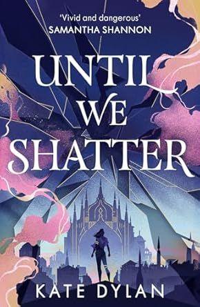 Until We Shatter by Kate Dylan