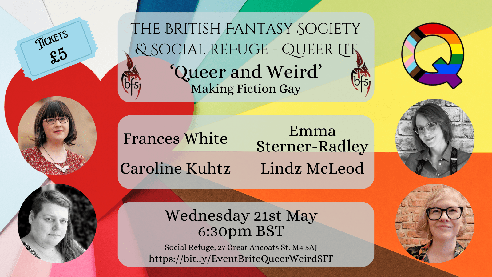 Shown is a graphic of a paper heart with a rainbow of paper colours coming from it like sunbeams. Near the top are logos for the British Fantasy Society (a dragon design curling around the letters ‘BFS’) and Queer Lit (a capital ‘Q’ in the Pride Flag), plus a graphic of a ticket stating ‘tickets £5’.