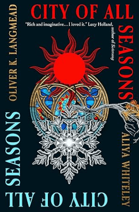 City of All Seasons by Oliver K. Langmead and Aliya Whiteley