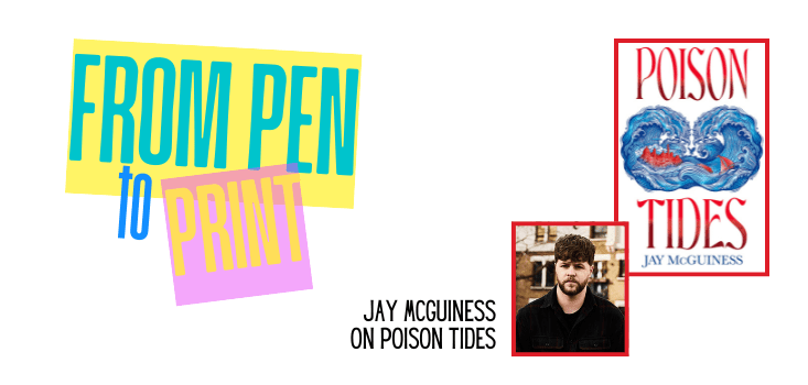 From Pen to Print: Jay McGuiness on Poison Tides