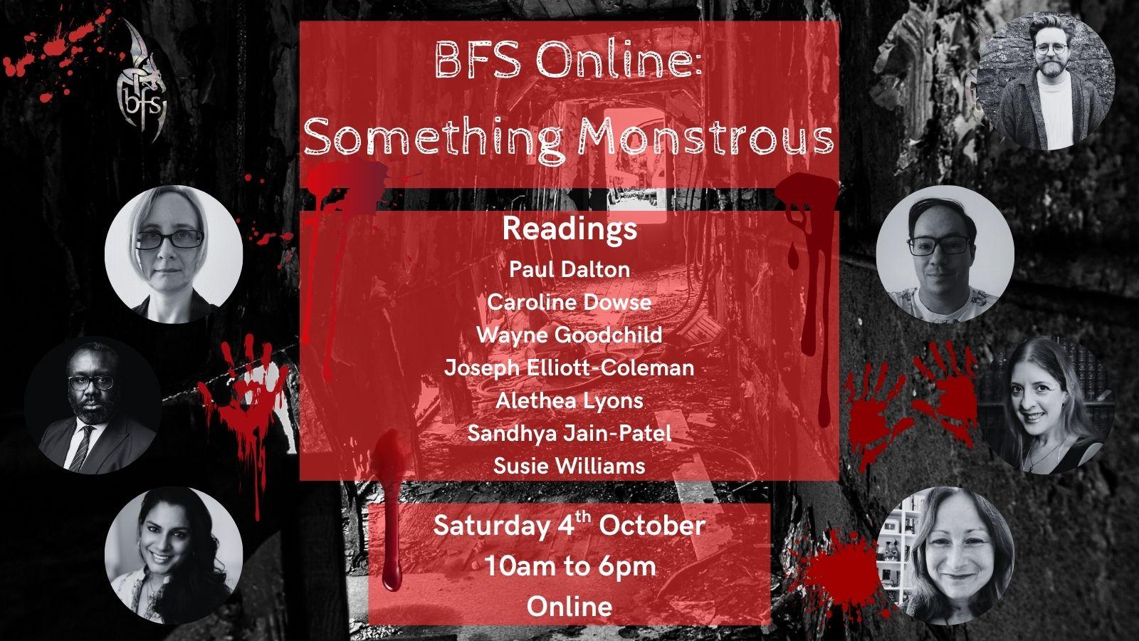 Shown is a graphic that has a background of a greyscale decrepit corridor. In the middle is a shadowy figure. Around the image are blood spatters and bloody handprints. On the top right and left is the BFS logo, a silver dragon design curling around the letters ‘BFS’. Photos (left to right): Paul Dalton; Caroline Dowse; Wayne Goodchild; Joseph Elliott-Coleman; Alethea Lyons; Sandhya Jain-Patel; Susie Williamson.