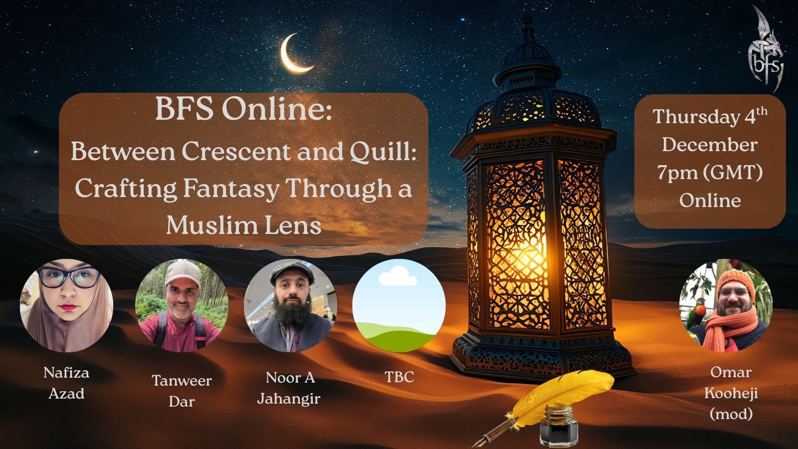 Shown is a graphic that has a desert scene at night. Close up is golden sand, panning away to dark mountains and a starlit sky. On the left is a crescent moon. On the right is a wooden lantern; candlelight is glowing through the pattern. Bottom right is a yellow-feathered quill and a pot of ink. Top right is the BFS logo, a silver dragon design curling around the letters ‘BFS’. Photos (left to right): Nafiza Azad; Tanweer Darl Noor A Jahangir; XX; Omar Kooheji.