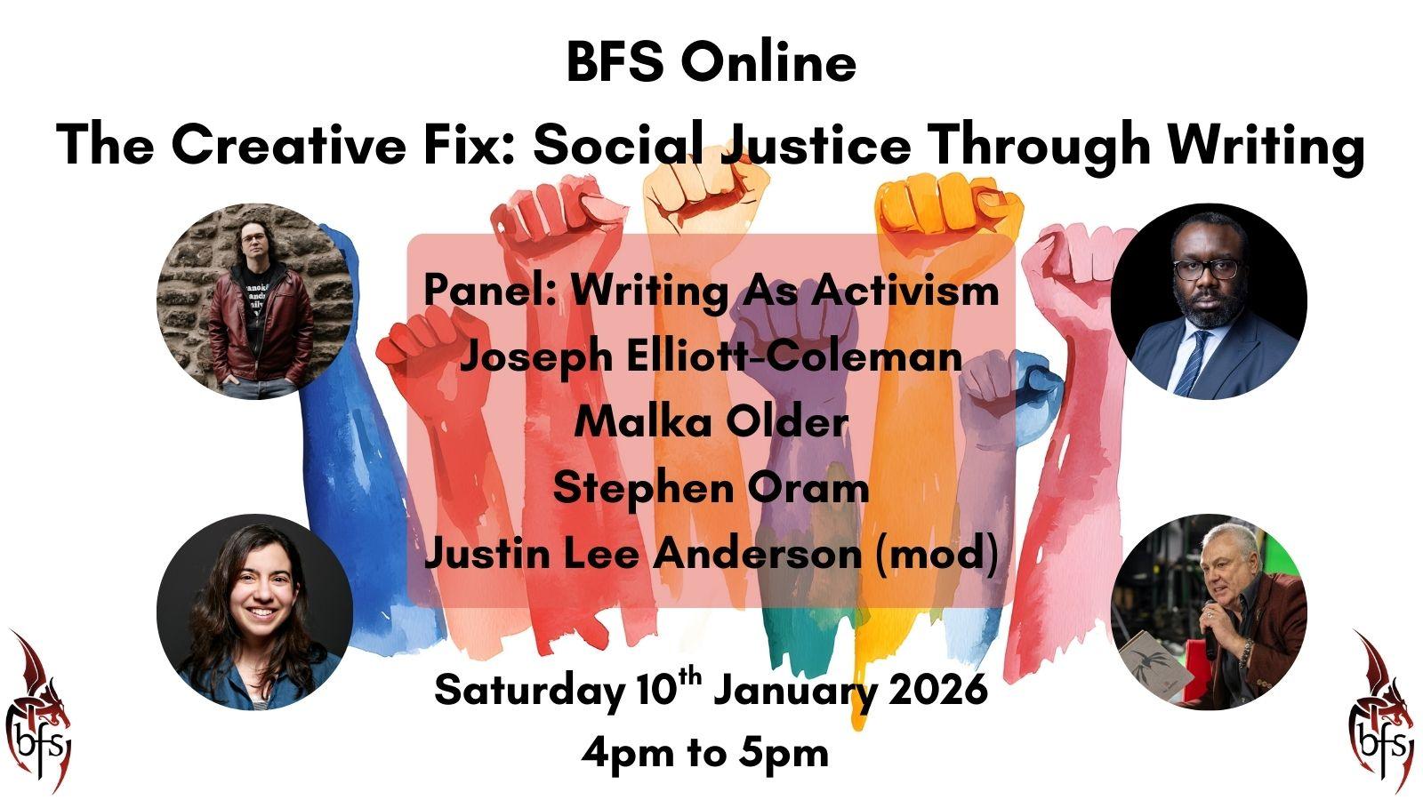 Shown is a graphic that has a white background with multicoloured hands raised in a fist. On the bottom right and left is the BFS logo, a red and black dragon design curling around the letters ‘BFS’. Photos (left to right): Justin Lee Anderson; Joseph Elliott-Coleman; Malka Older; Stephen Oram.