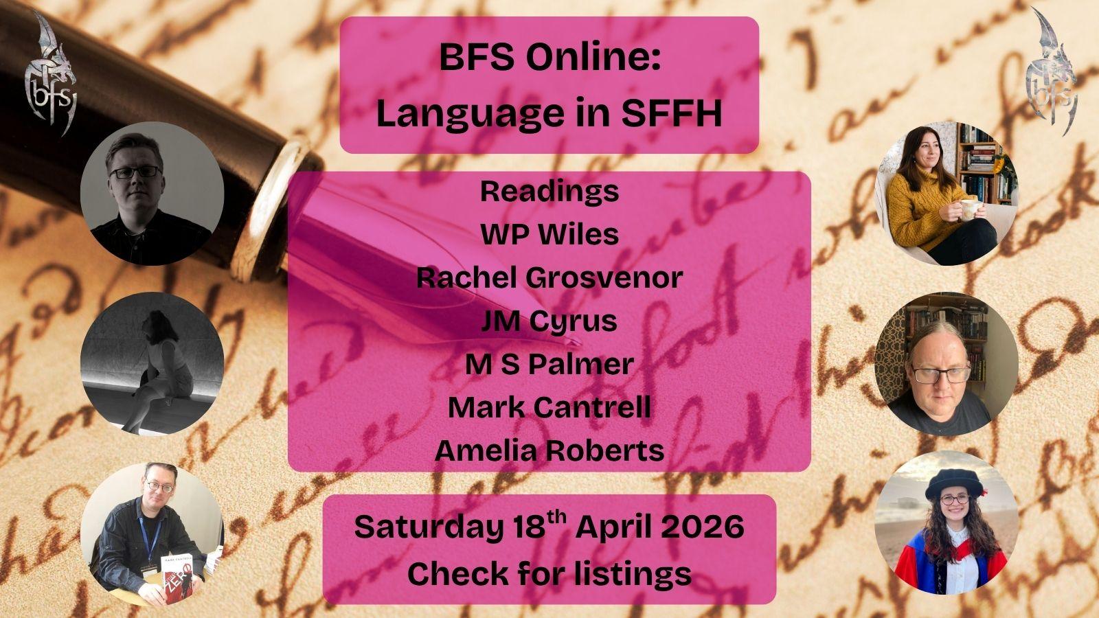Shown is a graphic that has a creamy background with elegant writing across it. Coming from the top left is a black fountain pen with a gold nib. On the top right and left is the BFS logo, a silver dragon design curling around the letters ‘BFS’. Photos (left to right): WP Wiles; Rachel Grosvenor; JM Cyrus; M S Palmer; Mark Cantrell; Amelia Roberts.