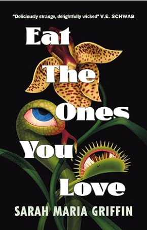 Eat The Ones You Love by Sarah Maria Griffin
