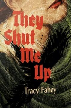 The cover of They Shut Me Up by Tracy Fahey