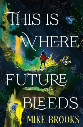 This is Where the Future Bleeds by Mike Brooks
