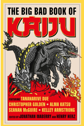 The Big Bad Book of Kaiju ed by Jonathan Maberry and Henry Herz