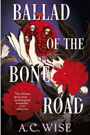 Ballad of the Bone Road by A.C. Wise